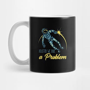 Houston We Have a Problem Mug